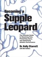 Becoming a supple leopard : the ultimate guide to resolving pain, preventing injury, and optimizing athletic performance