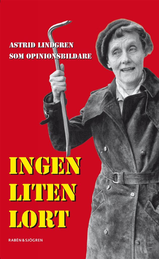 Ingen liten lort : Astrid Lindgren som opinionsbildare