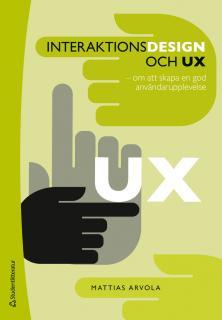 Interaktionsdesign och UX : om att skapa en god anv&auml;ndarupplevelse