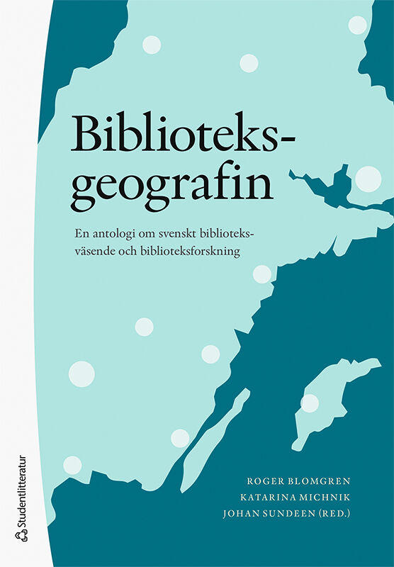 Biblioteksgeografin : en antologi om biblioteksv&auml;sende och biblioteksforskning