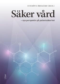 S&auml;ker v&aring;rd : nya perspektiv p&aring; patients&auml;kerhet