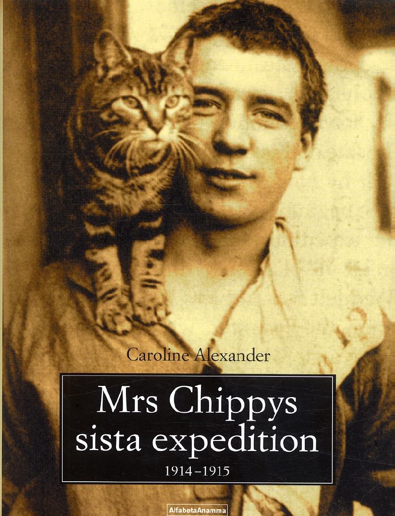 Mrs Chippys sista expedition : den sällsamma dagboken skriven av katten som medföljde Shackleton på hans polarexpedition : avslutad och oavkortad