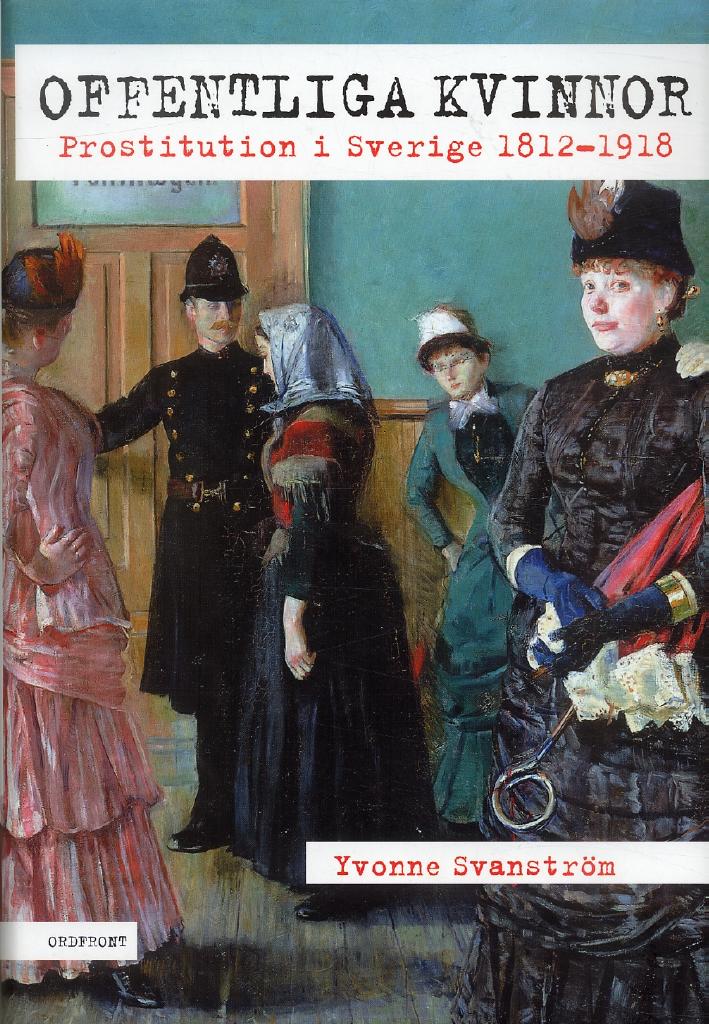 Offentliga kvinnor : prostitution i Sverige 1812-1918