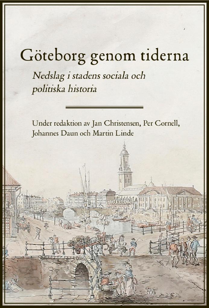 Göteborg genom tiderna : nedslag i stadens sociala och politiska historia