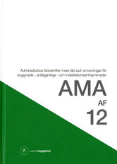 AMA AF 12 : administrativa föreskrifter med råd och anvisningar för byggnads-, anläggnings- och installationsentreprenader