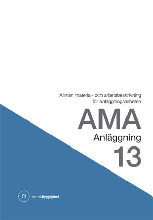AMA Anl&auml;ggning 13. Allm&auml;n material- och arbetsbeskrivning f&ouml;r anl&auml;ggningsarbeten