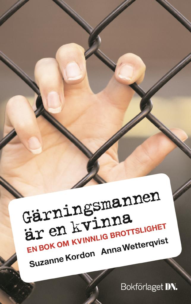 Gärningsmannen är en kvinna : en bok om kvinnlig brottslighet