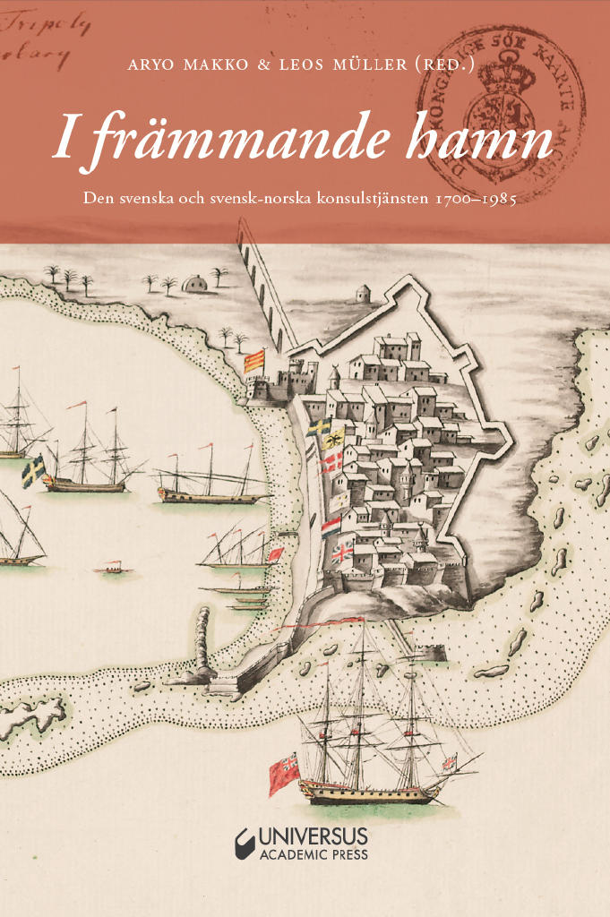 I fr&auml;mmande hamn : Den svenska och svensk-norska konsulstj&auml;nsten 1700-1985