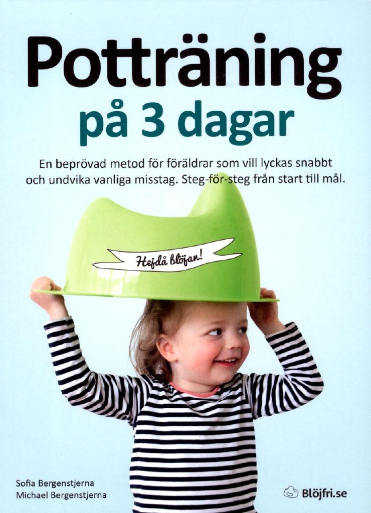 Potträning på 3 dagar : en beprövad metod för föräldrar som vill lyckas snabbt och undvika vanliga misstag. Steg-för-steg från start till mål.