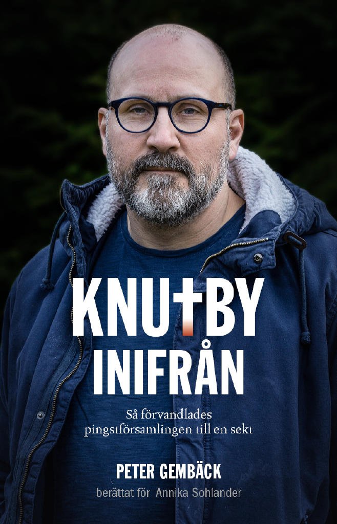 Knutby inifr&aring;n : s&aring; f&ouml;rvandlades pingstf&ouml;rsamlingen till en sekt