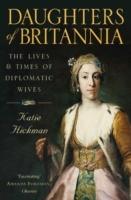 Daughters of Britannia : the lives and times of diplomatic wives