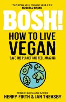 Bosh! How to Live Vegan