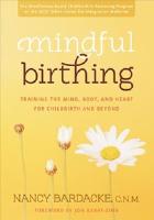 Mindful birthing - training the mind, body, and heart for childbirth and be