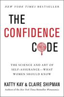 Confidence code - the science and art of self-assurance---what women should