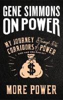On Power : My Journey Through the Corridors of Power and How You Can Get Mo