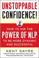 Unstoppable confidence - how to use the power of nlp to be more dynamic and