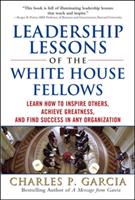 "Leadership lessons of the White House Fellows : learn how to inspire others, achieve greatness, and find success in any organization" [Elektronisk resurs]