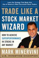 Trade like a stock market wizard - how to achieve superperformance in stocks in any market
