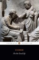 On the good life; [selected writings of] Cicero