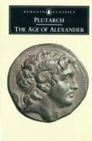 The age of Alexander - nine Greek lives : Agesilaus, Pelopidas, Dion, Timoleon, Demosthenes, Phocion, Alexander, Demetrius, Pyrrhus