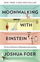 Moonwalking with Einstein : the art and science of remembering everything