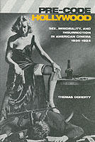 Pre-code Hollywood : sex, immorality, and insurrection in American cinema, 1930-1934