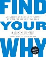 Find your why : a practical guide for discovering purpose for you and your team