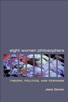 Eight women philosophers : theory, politics, and feminism