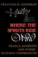 Where the Spirits Ride the Wind: Trance Journeys and Other Ecstatic Experiences [Elektronisk resurs]