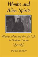 Wombs and Alien Spirits: Women, Men, and the Zār Cult in Northern Sudan (New directions in anthropological writing) [Elektronisk resurs]