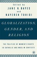 Globalization, gender, and religion : the politics of implementing women's rights in Catholic and Muslim contexts