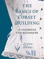The basics of corset building : a handbook for beginners