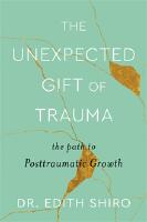 Unexpected Gift of Trauma, The