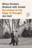 When Einstein walked with G&ouml;del : excursions to the edge of thought