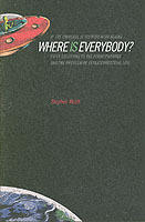 If the universe is teeming with aliens ... where is everybody? : fifty solutions to the Fermi paradox and the problem of extraterrestrial life