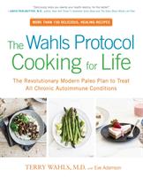 The wahls protocol cooking for life : the revolutionary modern paleo plan t