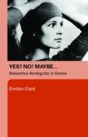 Yes? No! Maybe [Elektronisk resurs] : seductive ambiguity in dance