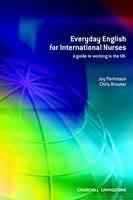 Everyday English for International Nurses : A Guide to Working in the UK