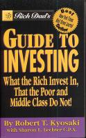 Rich dad&acute;s guide to investing; wht the Rich invest in, that the poor and mi