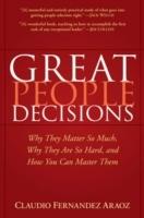 Great People Decisions: Why They Matter So Much, Why They are So Hard, and