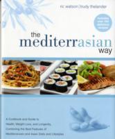 The MediterrAsian Way: A Cookbook and Guide to Health, Weight Loss, and Lon