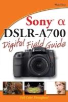 Sony Alpha DSLR-A700 Digital Field Guide