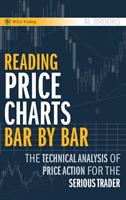 Reading Price Charts Bar by Bar: The Technical Analysis of Price Action for