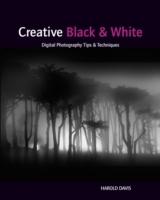 Creative Black and White: Digital Photography Tips and Techniques