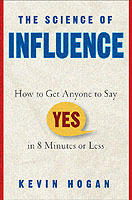 The Science of Influence: How to Get Anyone to Say "Yes" in 8 Minutes or Le