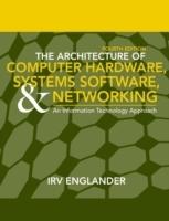 The Architecture of Computer Hardware and System Software: An Information T