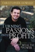 Turning Passions Into Profits: Three Steps to Wealth and Power