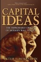 Capital Ideas: The Improbable Origins of Modern Wall Street