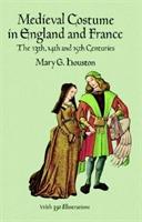 Medieval costume in England and France : the 13th, 14th, and 15th centuries