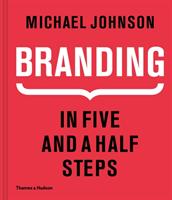 Branding: in five and a half steps - the definitive guide to creating brand